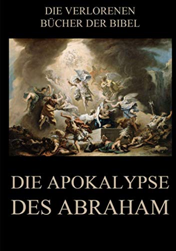 Die Apokalypse des Abraham (Die verlorenen Bücher der Bibel (Print), Band 3)