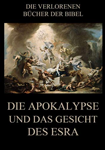Die Apokalypse und das Gesicht des Esra (Die verlorenen Bücher der Bibel (Print), Band 6)