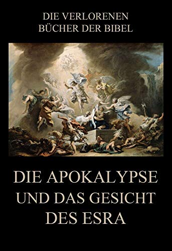 Die Apokalypse und das Gesicht des Esra (Die verlorenen Bücher der Bibel (Print), Band 6)
