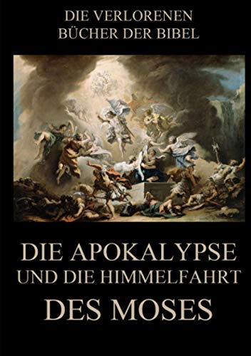 Die Apokalypse und die Himmelfahrt des Moses (Die verlorenen Bücher der Bibel (Print), Band 7)