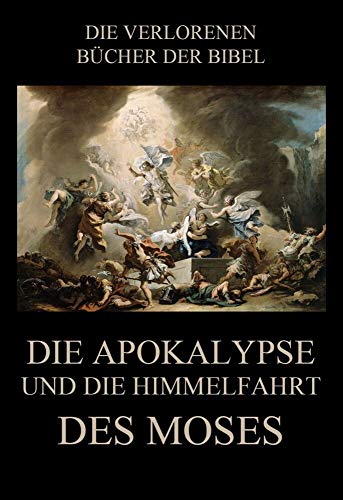 Die Apokalypse und die Himmelfahrt des Moses (Die verlorenen Bücher der Bibel (Print), Band 7)