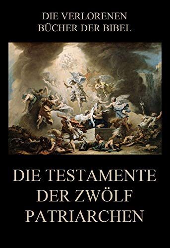 Die Testamente der zwölf Patriarchen (Die verlorenen Bücher der Bibel (Print), Band 20) von Jazzybee Verlag