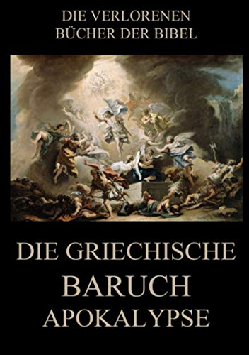 Die griechische Baruch-Apokalypse (Die verlorenen Bücher der Bibel (Print), Band 4)