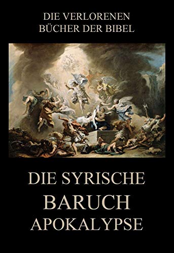 Die syrische Baruch-Apokalypse (Die verlorenen Bücher der Bibel (Print), Band 5) von Jazzybee Verlag