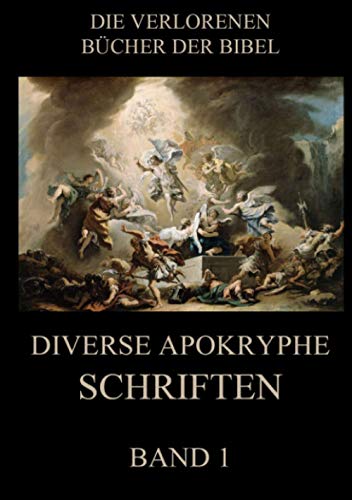 Diverse apokryphe Schriften, Band 1 (Die verlorenen Bücher der Bibel (Print), Band 22) von Jazzybee Verlag