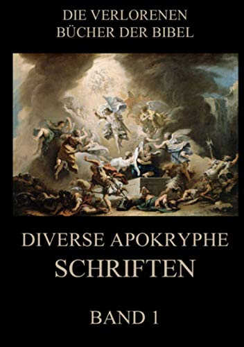 Diverse apokryphe Schriften, Band 1 (Die verlorenen Bücher der Bibel (Print), Band 22)