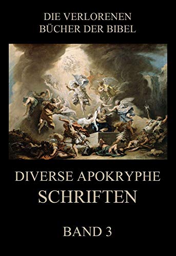 Diverse apokryphe Schriften, Band 3 (Die verlorenen Bücher der Bibel (Print), Band 25) von Jazzybee Verlag