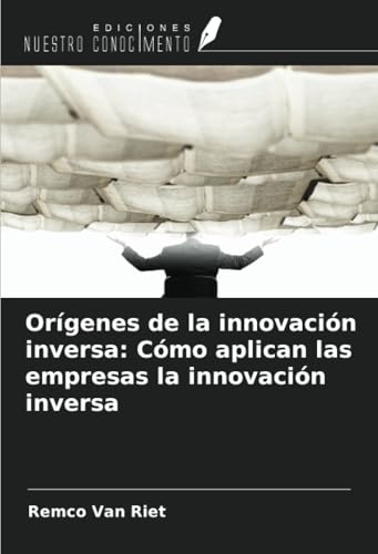 Orígenes de la innovación inversa: Cómo aplican las empresas la innovación inversa von Ediciones Nuestro Conocimiento