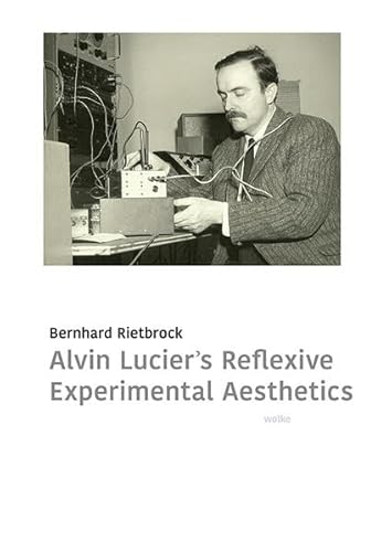 Alvin Lucier’s Reflexive Experimental Aesthetics