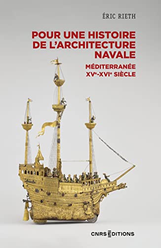 Pour une histoire de l'architecture navale - Méditerranée, XVe - XVIe siècle: Méditerranée, 1500-1700 von CNRS EDITIONS