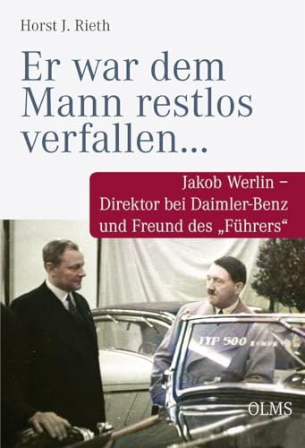 „Er war dem Mann restlos verfallen…“: Jakob Werlin – Direktor bei Daimler-Benz und Freund des „Führers“ von Olms Presse