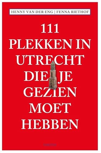 111 Plekken in Utrecht die je gezien moet hebben (111 plekken-serie) von Thoth, Uitgeverij