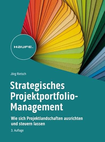Strategisches Projektportfolio-Management: Wie sich Projektlandschaften ausrichten und steuern lassen (Haufe Fachbuch) von Haufe
