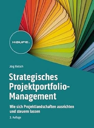 Strategisches Projektportfolio-Management: Wie sich Projektlandschaften ausrichten und steuern lassen (Haufe Fachbuch) von Haufe Lexware GmbH