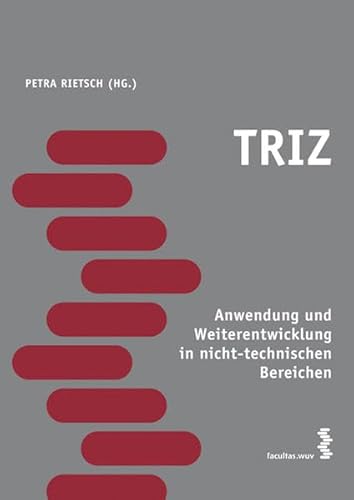 TRIZ - Anwendung und Weiterentwicklung in nicht-technischen Bereichen: Anwendung und Weiterentwicklung im nicht-technischen Bereich TRIZ - Anwendung und Weiterentwicklung in nicht-technischen Bereichen: Anwendung und Weiterentwicklung im nicht-technischen Bereich von facultas