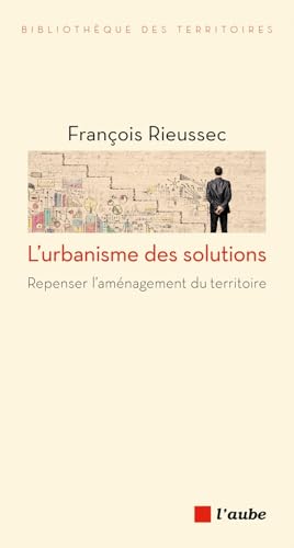 L'urbanisme des solutions: Repenser l'aménagement du territoire von DE L AUBE