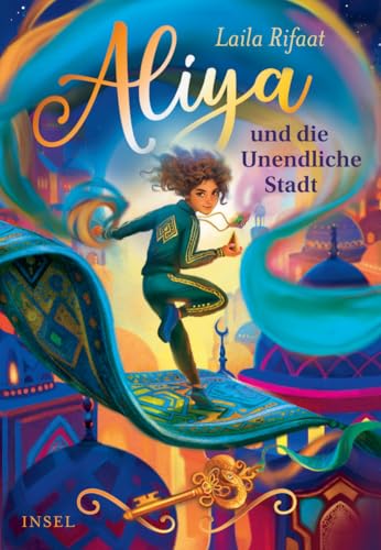 Aliya und die Unendliche Stadt 1: Eine mutige Heldin, Zeitreisen, fliegende Teppiche | Der atemberaubende Auftakt der Fantasy-Trilogie (Die Schule der Zeitreisenden) von Insel Verlag
