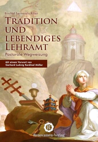 Tradition und lebendiges Lehramt: Pastorale Wegweisung von Renovamen Verlag