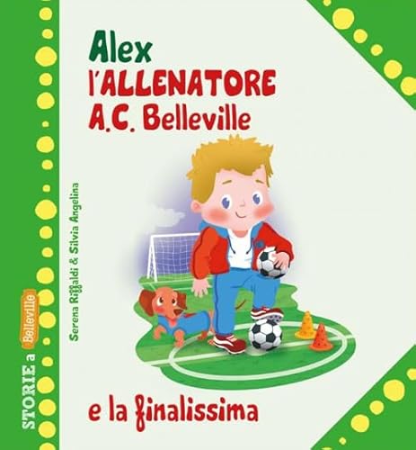 Alex allenatore A.C. Belleville e la finalissima (Storie a Belleville) von Edizioni del Baldo