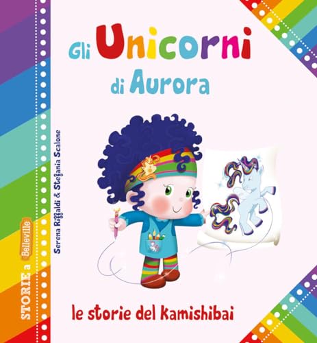 Gli unicorni di Aurora. Le storie del kamishibai. Ediz. illustrata (Storie a Belleville) von Edizioni del Baldo