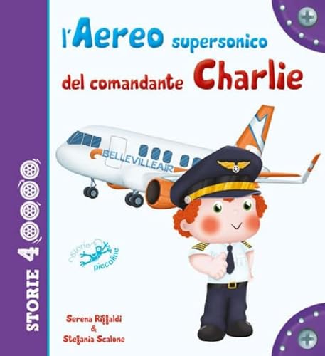 L'aereo supersonico del comandante Charlie. Ediz. a colori (Storie a 4 ruote)