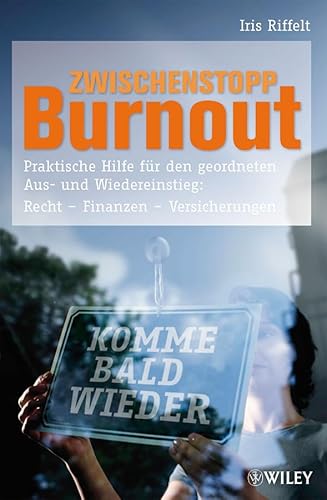 Zwischenstopp Burnout: Praktische Hilfe für den geordneten Aus- und Wiedereinstieg: Rechte, Finanzen, Versicherungen: Praktische Hilfe für den ... Recht - Finanzen -Versicherungen