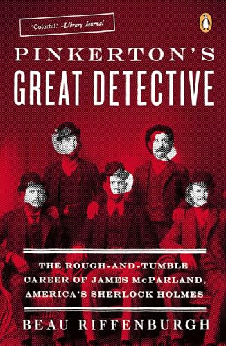 Pinkerton's Great Detective: The Rough-and-Tumble Career of James McParland, America's Sherlock Holmes von Penguin Publishing Group