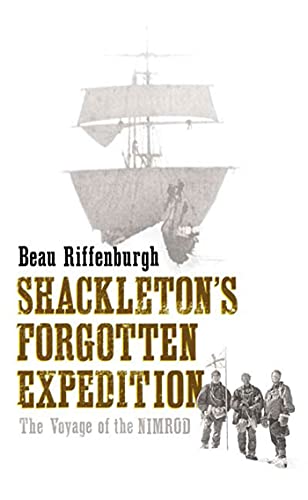 Shackleton's Forgotten Expedition: The Voyage of the Nimrod
