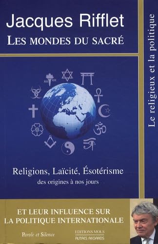 Mondes du sacre (les): Religions, Laïcité, Esotérisme des origines à nos jours et leur influence sur la Politique internationale von PAROLE SILENCE