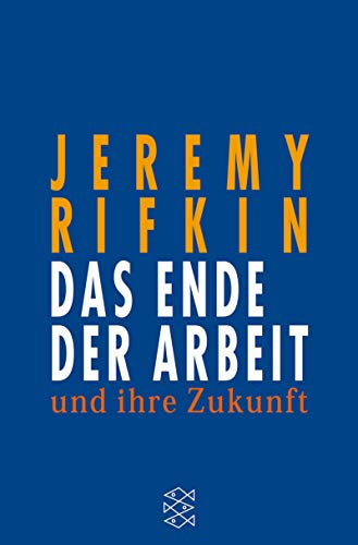 Das Ende der Arbeit und ihre Zukunft (Fischer Wirtschaft)