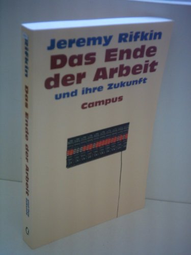 Das Ende der Arbeit und ihre Zukunft Das Ende der Arbeit und ihre Zukunft