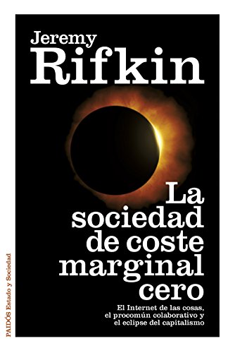La sociedad de coste marginal cero : el Internet de las cosas, el procomún colaborativo y el eclipse del capitalismo (Estado y Sociedad) von Ediciones Paidós
