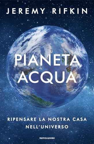 Pianeta acqua. Ripensare la nostra casa nell'universo (Orizzonti) von Mondadori