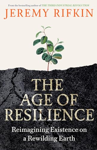 The Age of Resilience: Reimagining Existence on a Rewilding Earth von Swift Press