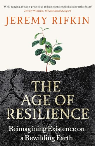 The Age of Resilience: Reimagining Existence on a Rewilding Earth von Swift Press