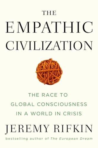 The Empathic Civilization: The Race to Global Consciousness in a World in Crisis The Empathic Civilization: The Race to Global Consciousness in a World in Crisis