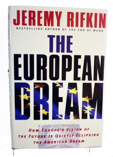 The European Dream: How Europe's Vision of the Future Is Quietly Eclipsing the American Dream The European Dream: How Europe's Vision of the Future Is Quietly Eclipsing the American Dream