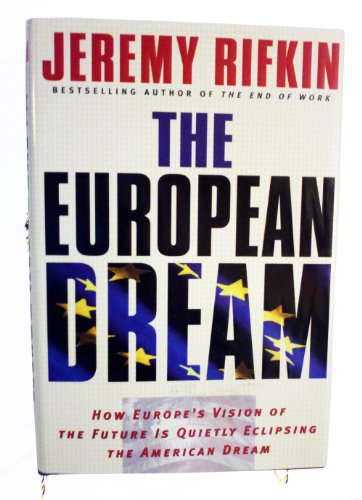 The European Dream: How Europe's Vision of the Future Is Quietly Eclipsing the American Dream