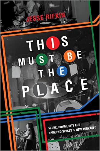 This Must Be the Place: Music, Community and Vanished Spaces in New York City von Harper Collins Publ. USA