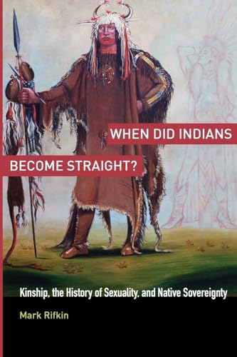 When Did Indians Become Straight?: Kinship, the History of Sexuality, and Native Sovereignty von Oxford University Press, USA