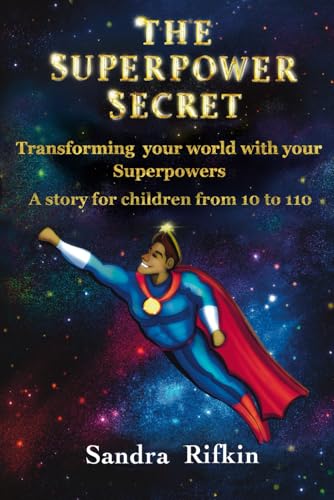 The Superpower Secret: Transforming your world with your Superpowers. A story for children from 10 to 110. von Crossroads Publishing, LLC