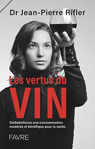 Les vertus du vin - Dédiabolisons une consommation modérée et bénéfique pour la santé von FAVRE