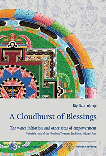 A Cloudburst of Blessings: The water initiation and other rites of empowerment for the practice of the Northern Treasures Vajrakila (Khordong Commentary Series)