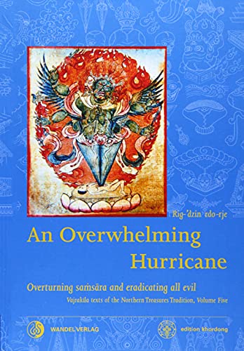 An Overwhelming Hurricane: Overturning samsara and eradicating all evil. Texts from the cycles of the Black Razor, Fierce Mantra & Greater than Great ... Tradition: edition khordong, Band 5) von Wandel Verlag e.K.