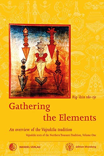 Gathering the Elements: The Cult of the Wrathful Deity Vajrakila according to the Texts of the Northern Treasures Tradition of Tibet (Khordong Commentary Series, Band 1) von Wandel Verlag e.K.