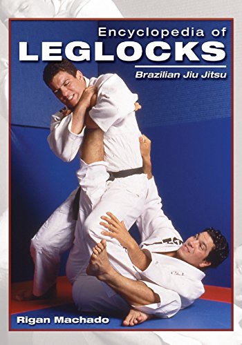 Encyclopedia of Leglocks: Brazilian Jiu Jitsu (Encyclopedia of Brazilian Jiu-Jitsu)