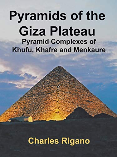 Pyramids of the Giza Plateau: Pyramid Complexes of Khufu, Khafre, and Menkaure von Authorhouse