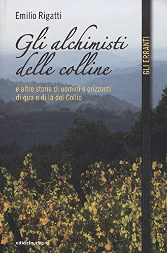 Gli alchimisti delle colline e altre storie di uomini e orizzonti di qua e di là del Collio (Gli erranti) von Ediciclo