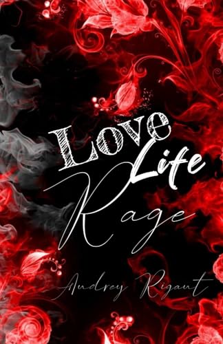 Life Love Rage (Love, Life, Rage, Band 1) von Independently published