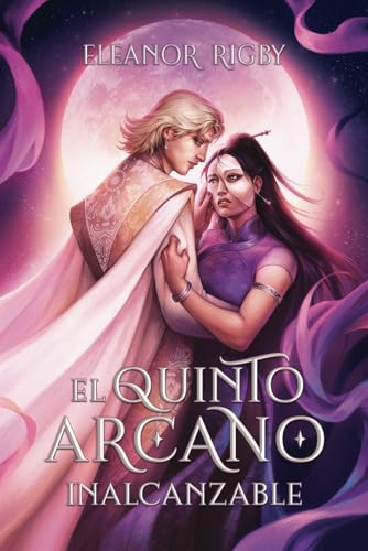 El Quinto Arcano: INALCANZABLE: Una historia contemporánea de fantasía urbana con detalles de la China imperial, risas aseguradas y mucho romance +18 von Independently published